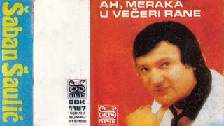 Saban Saulic  Ah meraka u veceri rane  Audio 1986 [upl. by Sheets]