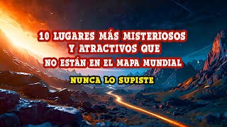 10 lugares más misteriosos y atractivos que no están en el mapa mundial [upl. by Raouf7]