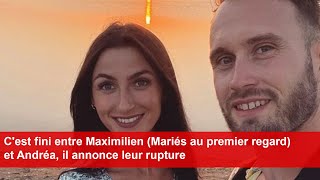 Cest fini entre Maximilien Mariés au premier regard et Andréa il annonce leur rupture [upl. by Ingemar]