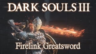 Firelink Greatsword Moveset Dark Souls 3 Boss Weapon [upl. by Gitlow]