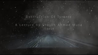 Destruction Of Tyrants  A Lecture by Shaykh Ahmad Musa Jibril [upl. by Ahsie]