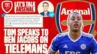 The Inside Scoop on Arsenals Pursuit of Tielemans  Tom Speaks To Ben Jacobs  LetsTalkArsenal [upl. by Hayilaa]