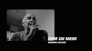 Eduardo Galeano • Vivir sin miedo [upl. by Aikyt589]