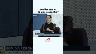 Gravidez após os 45 anos é mais difícil [upl. by Stelu]