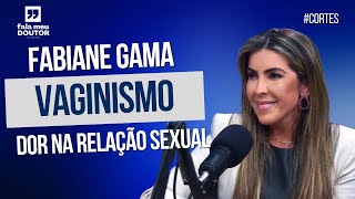 VAGINISMO DOR NAS RELAÇÕES SEXUAIS [upl. by Aili782]