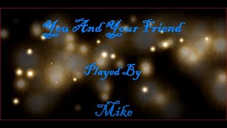 You And Your Friend  Cover Played By Mike [upl. by Eladnar]