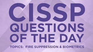 CISSP Practice Questions of the Day from IT Dojo  6  Fire Suppression and Biometrics [upl. by Ayekin]