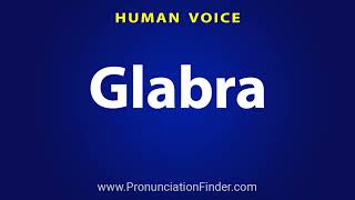 How To Pronounce Glabra [upl. by Freeborn]