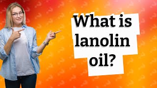 What is lanolin oil [upl. by Ailyt624]