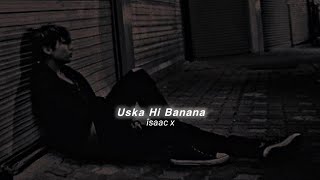 Uska Hi Banana SlowedReverb Arijit Singh  îsaac x [upl. by Akkin670]