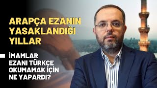 Arapça Ezanın Yasaklandığı Yıllar İmamlar Ezanı Türkçe Okumamak İçin Ne Yapardı [upl. by Woolley998]