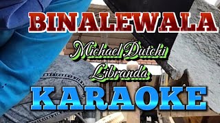 BINALEWALA Michael Dutchi Libranda KARAOKE [upl. by Annas]