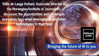 AiNews com Interview with Ståle de Lange Kofoed Norwegian Institute of Journalism [upl. by Neyuq]