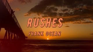 Frank Ocean  Rushes lyrics [upl. by Leugim669]