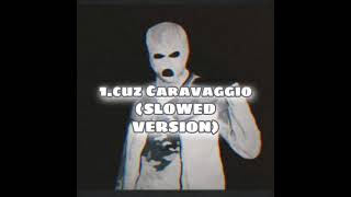 1Cuz  Caravaggio Slowed Version [upl. by Jenne719]