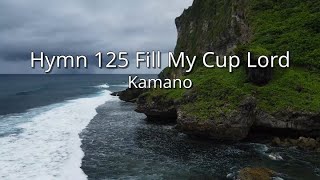 Hymn 125 Fill My Cup Lord  Kamano kbq [upl. by Ardnoet]