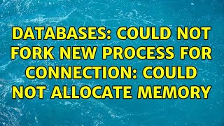 Databases Could not fork new process for connection Could not allocate memory [upl. by Cristabel]