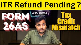 ITR Refund Pending  FORM 26AS Tax Credit Mismatch Might be the reason  Suraj Tomar [upl. by Derna90]