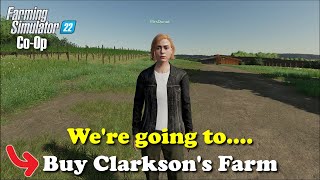 WERE GOING TO  Buy Clarksons Farm 1  COOP  Farming Simulator 22 [upl. by Eatnoj391]