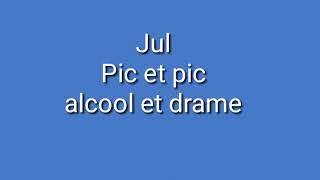 Jul  Pic et Pic Alcool et drame lyrics video [upl. by Elyak289]