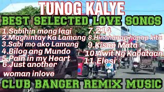 4k TUNOG KALYEBEST SELECTED LOVE SONGSCLUB BANGER REMIX MUSICTRIP BALER TO PANTABANGAN [upl. by Nahsab]