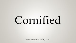 How To Say Cornified [upl. by Eerat]