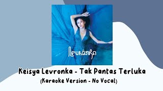 Keisya Levronka  Tak Pantas Terluka Karaoke Version  No Vocal [upl. by Dnomasor399]