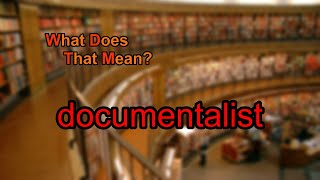 What does documentalist mean [upl. by Gabriel]