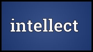 Intellect Meaning [upl. by Delastre]