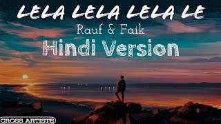 Lela Lela Lela Le Hindi Version  это ли счастье  CROSS ARTISTE  Rauf amp Faik TIK TOK TREND [upl. by Laverne]