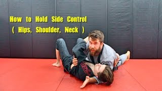 How to Hold Side Control Concepts Hips Shoulders Neck [upl. by Tena31]