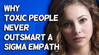 Why Toxic People Never Outsmart A Sigma Empath [upl. by Yrocal]