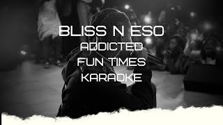 Bliss n Eso  Addicted Karaoke Instrumental Lyrics  Fun Times Karaoke [upl. by Denie]