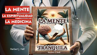 El Medico y La Mente La Espiritualidad y La MedicinaLa Mente Tranquila Herbert J Hall [upl. by Aenitsirhc]