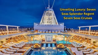 Unveiling Luxury Seven Seas Splendor Review Regent Seven Seas Cruises [upl. by Tingley]