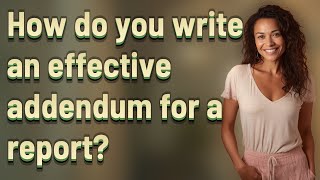 How do you write an effective addendum for a report [upl. by Thurman]