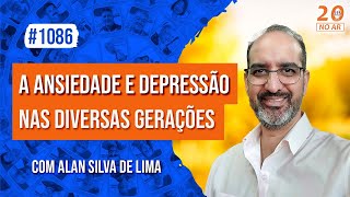 A Ansiedade e Depressão nas Diversas Geraçõesquot com Alan Silva de Lima [upl. by Simaj599]