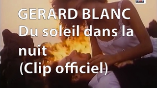 Gerard Blanc  Du soleil dans la nuit Clip officiel [upl. by Annahsed443]