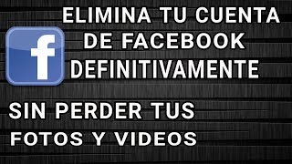 COMO ELIMINAR LA CUENTA DE FACEBOOK DEFINITIVAMENTE SIN PERDER TUS FOTOS Y VIDEOS [upl. by Kihtrak]