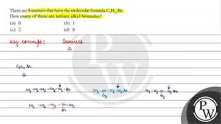 There are 8 isomers that have the molecular formula  How many of these are tertiary alkyl bromi [upl. by Wearing]