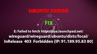 E Failed to fetch httpppalaunchpadnetwireguardwireguard 403 Forbidden IP [upl. by Ivatts126]