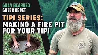 TIPI SERIES How to Build a Fire Pit for Your Tipi Part 6  Gray Bearded Green Beret [upl. by Dolphin]