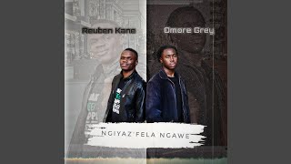 Ngiyazfela Ngawe feat Omoré Grey [upl. by Trey]