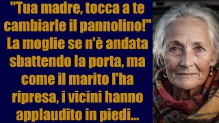 “Tua madre ora tocca a te cambiarle il pannolino” La moglie sbatte la porta ma [upl. by Karyn]