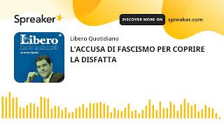 L’ACCUSA DI FASCISMO PER COPRIRE LA DISFATTA [upl. by Liesa]