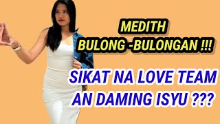 MEDITH BULONG  BULONGAN SIKAT NA LOVE TEAM AN DAMING ISYU [upl. by Arahk]