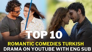 Top 10 Best Romantic Comedies Turkish Drama on YouTube with English subtitles [upl. by Anyrb]