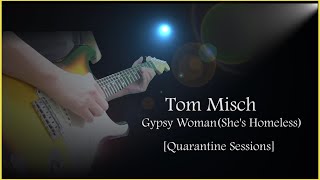 Tom MischGypsy WomanShes HomelessQuarantine Sessions Looping Guitar [upl. by Ynner672]