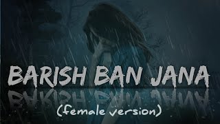 Barish Ban Jana female version  lofi songs 🥰 [upl. by Assirroc]