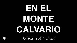 En El Monte Calvario  Himno con Letras 🎹 [upl. by Nyladnor]